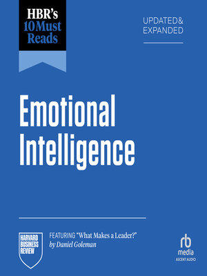 cover image of HBR's 10 Must Reads on Emotional Intelligence, Updated and Expanded (featuring "What Makes a Leader" by Daniel Goleman)